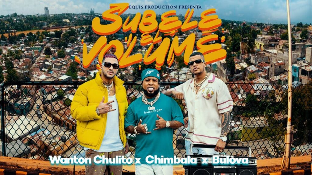 Wanton Chulito x Chimbala x Bulova – Súbele El Volúmen (Video Oficial)